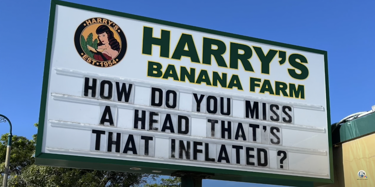 A marquee sign outside Harry's Banana Farm read: “How do you miss a head that’s that inflated?”